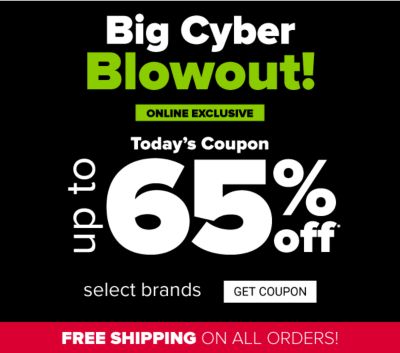 Big Cyber Blowout! Online Exclusive - Today's Coupon - Up to 65% off select brands. Get Coupon.